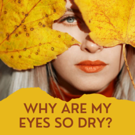 Woman behind two orange leaves, with the text "Why Are My Eyes So Dry?"